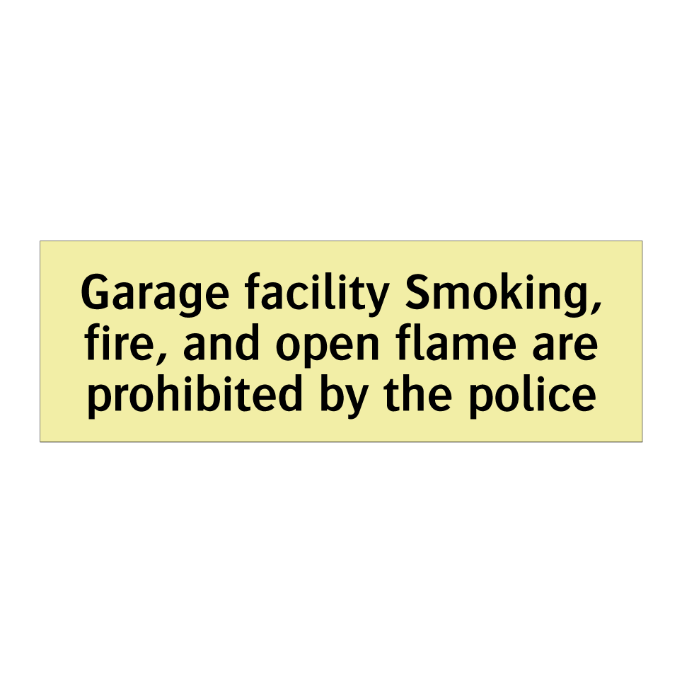 Garage facility Smoking, fire, and open flame are prohibited by the police