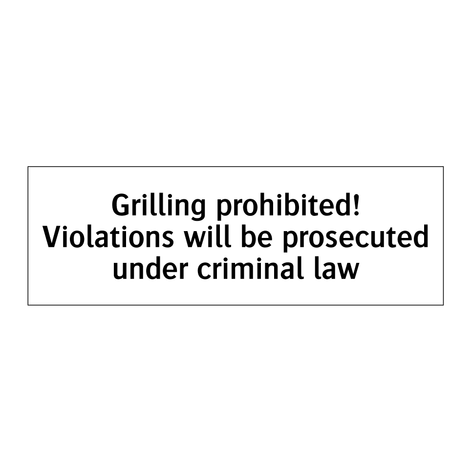Grilling prohibited! Violations will be prosecuted under criminal law