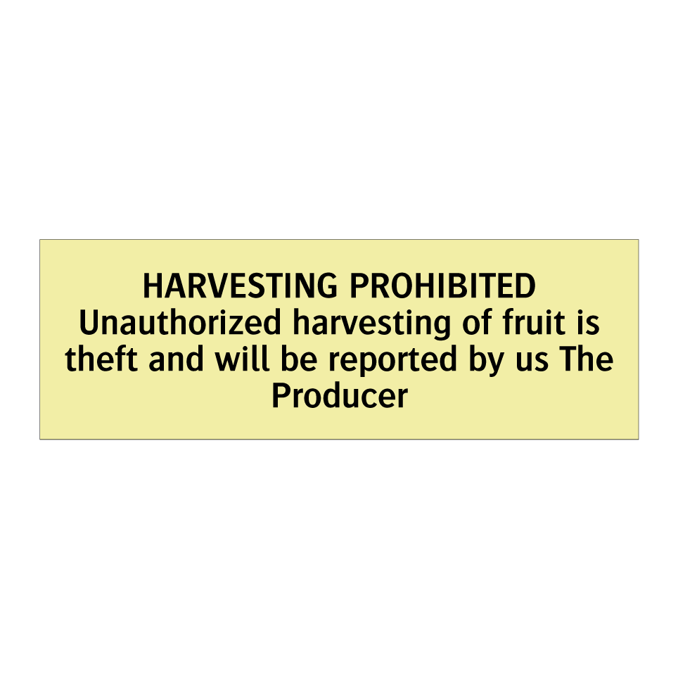 HARVESTING PROHIBITED Unauthorized harvesting of fruit is theft and will be reported by us The Producer