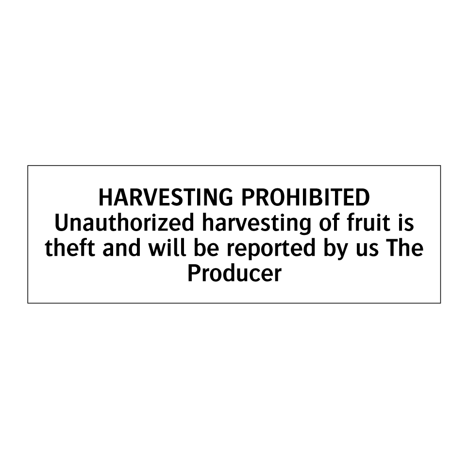 HARVESTING PROHIBITED Unauthorized harvesting of fruit is theft and will be reported by us The Producer