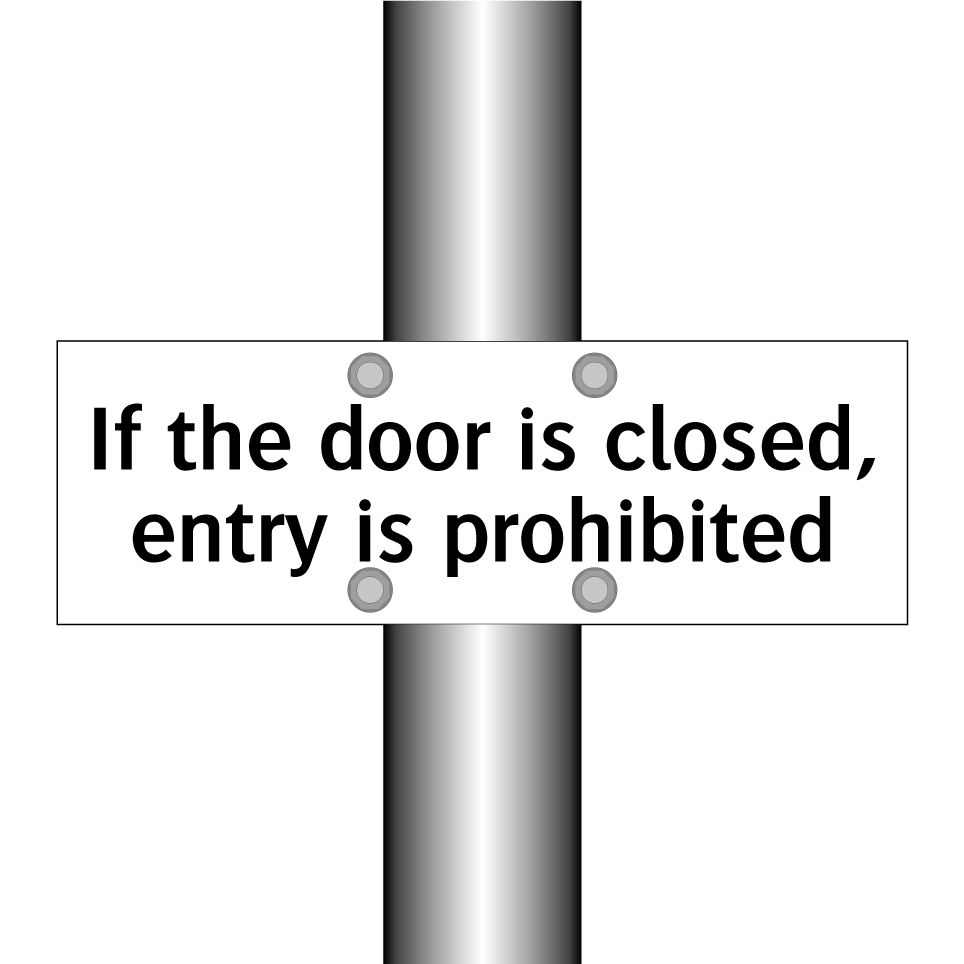 If the door is closed, entry is prohibited