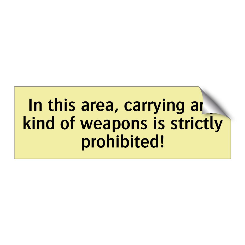 In this area, carrying any kind of weapons is strictly prohibited!