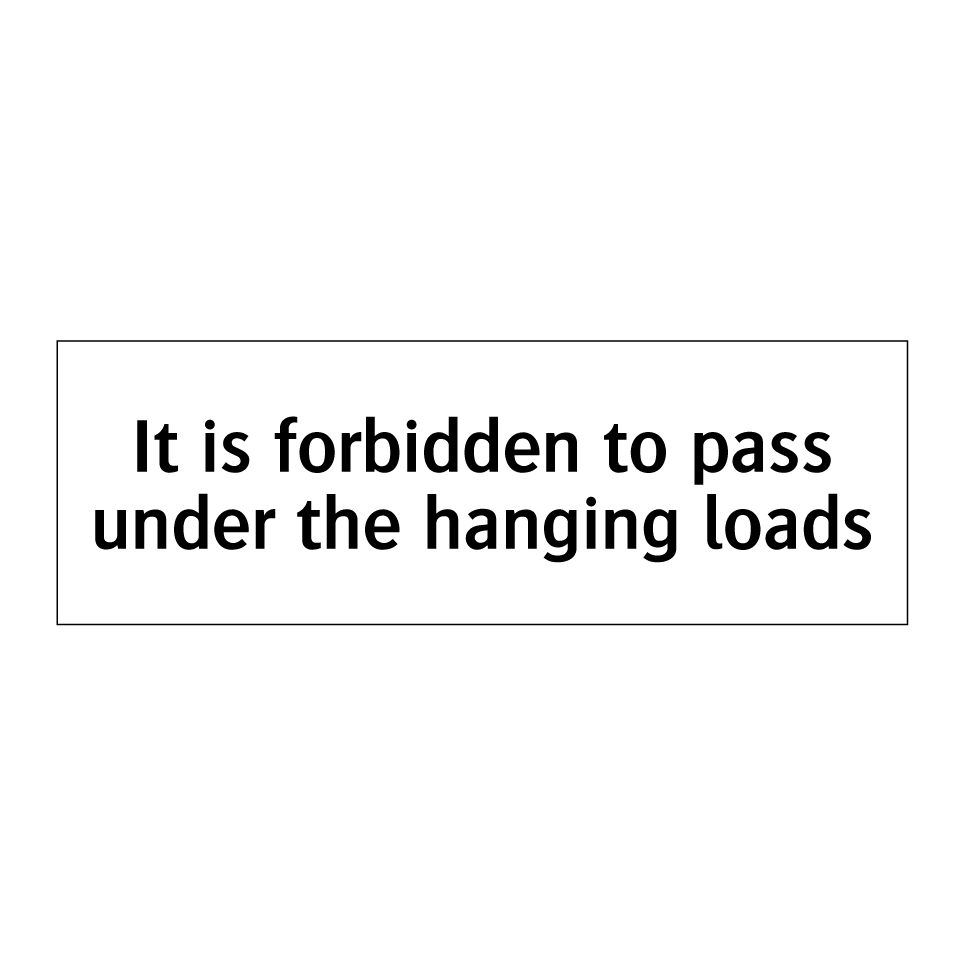 It is forbidden to pass under the hanging loads