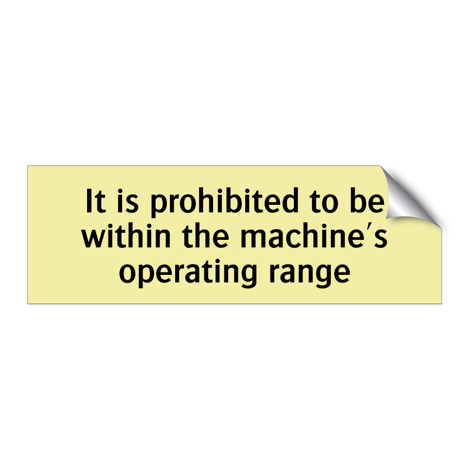 It is prohibited to be within the machine's operating range