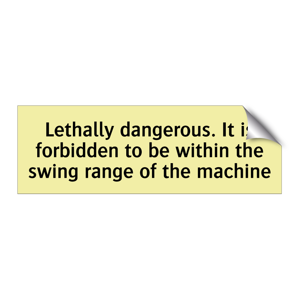 Lethally dangerous. It is forbidden to be within the swing range of the machine