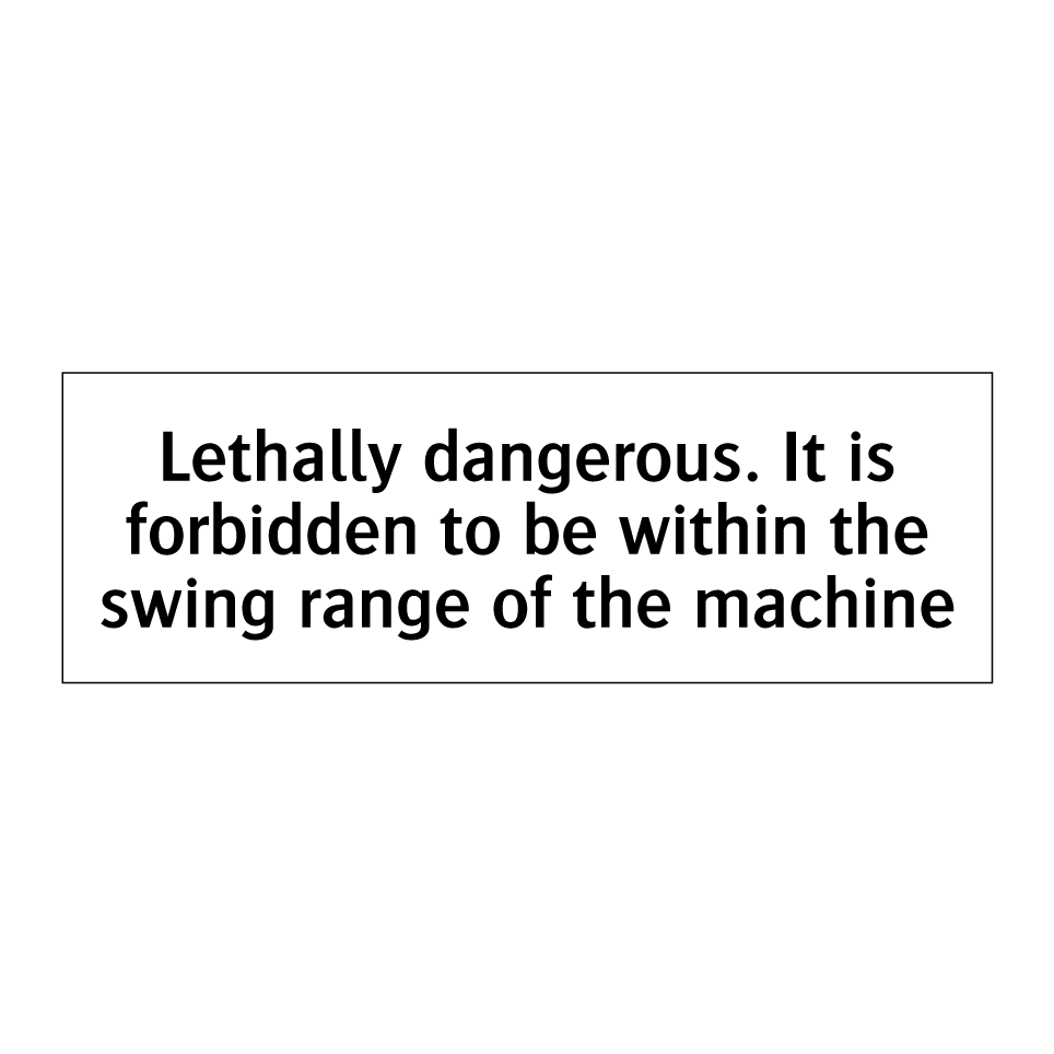 Lethally dangerous. It is forbidden to be within the swing range of the machine