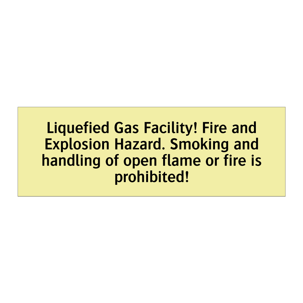 Liquefied Gas Facility! Fire and Explosion Hazard. Smoking and handling of open flame or fire is prohibited!