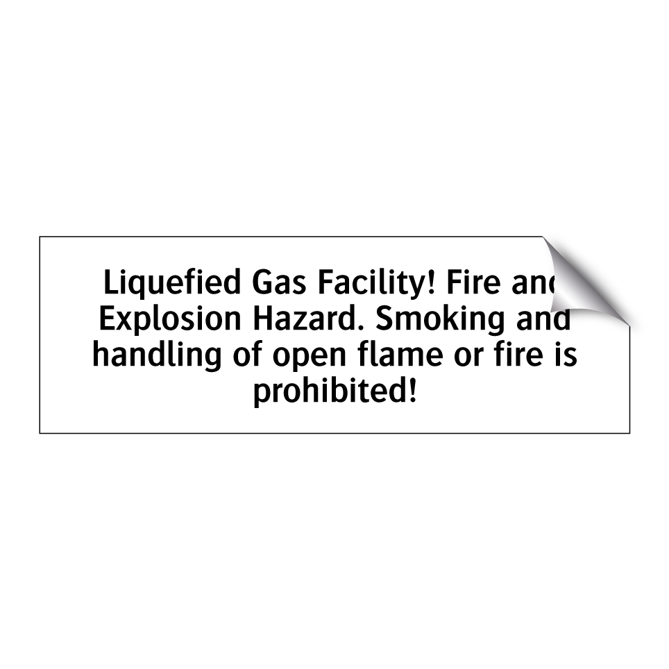 Liquefied Gas Facility! Fire and Explosion Hazard. Smoking and handling of open flame or fire is prohibited!