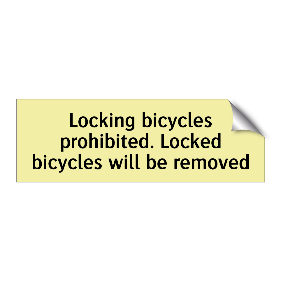 Locking bicycles prohibited. Locked bicycles will be removed