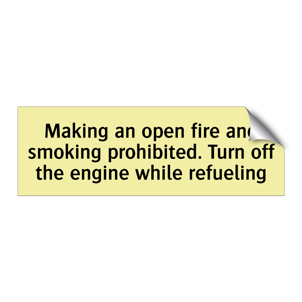 Making an open fire and smoking prohibited. Turn off the engine while refueling