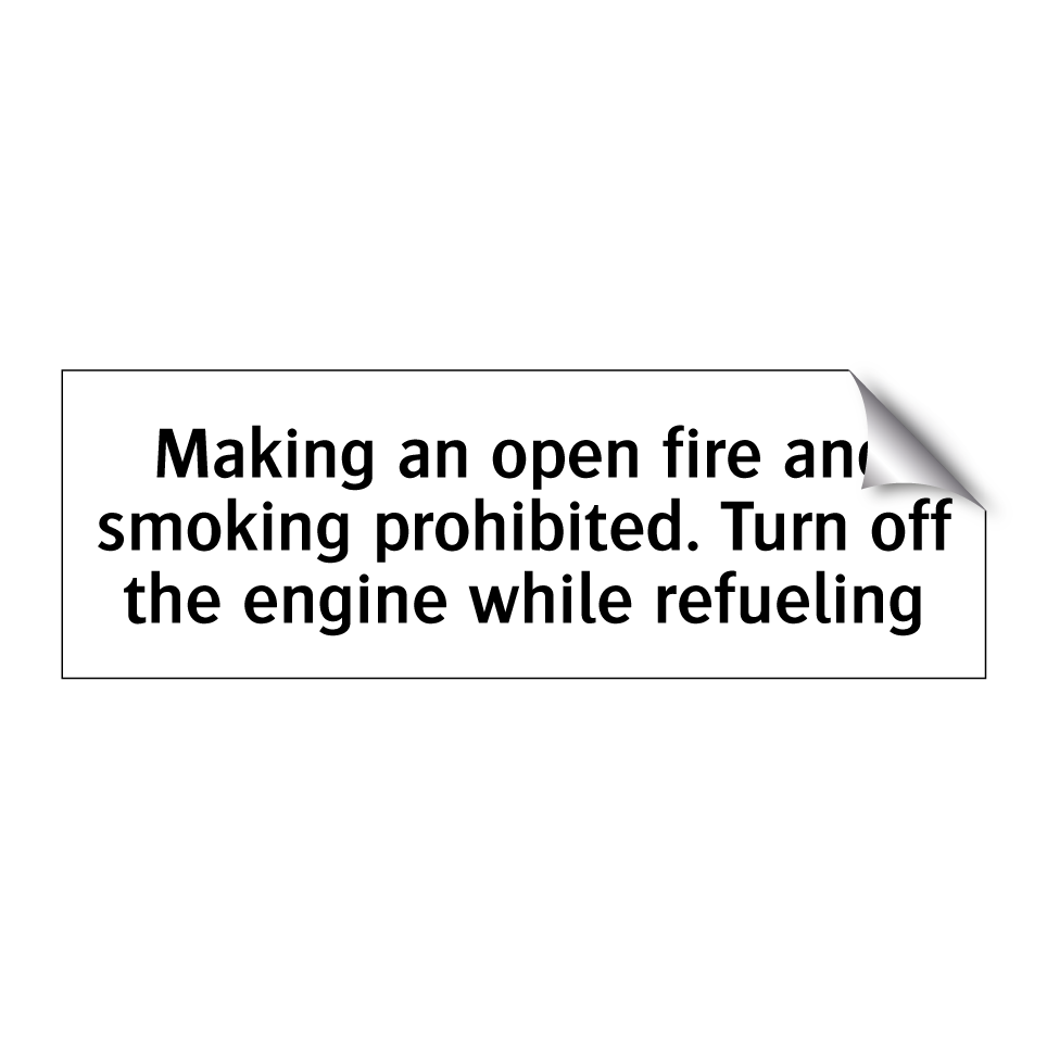 Making an open fire and smoking prohibited. Turn off the engine while refueling