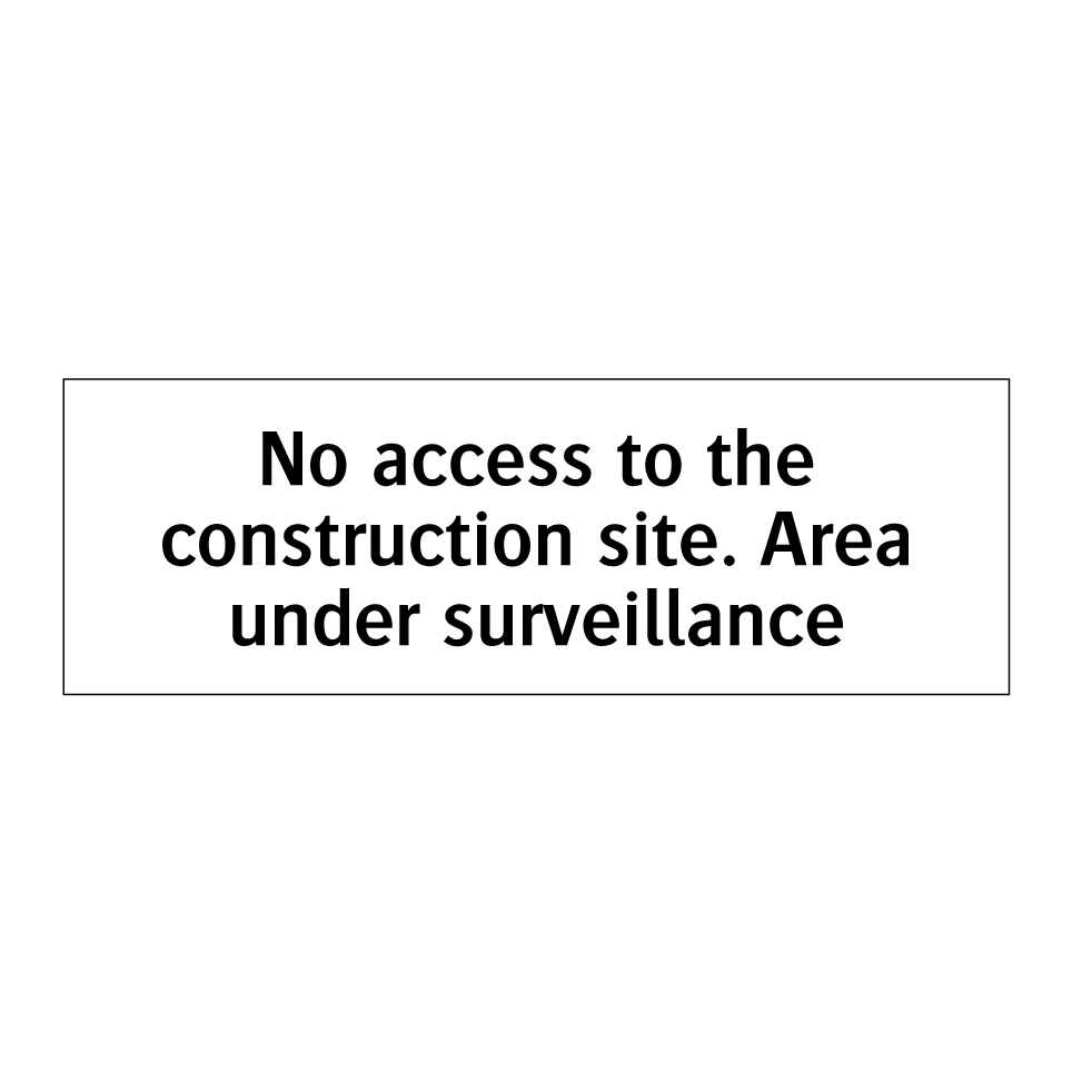 No access to the construction site. Area under surveillance