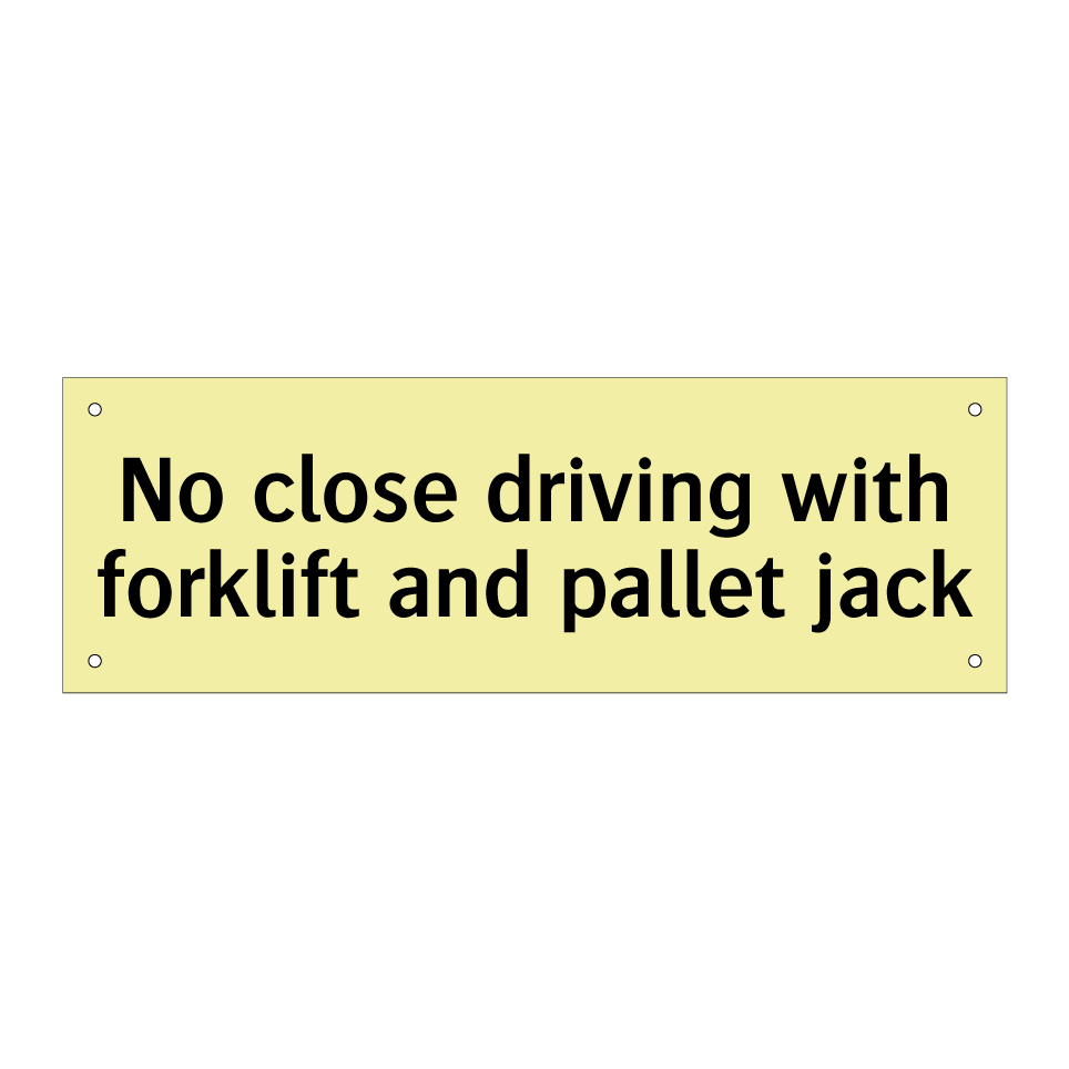 No close driving with forklift and pallet jack