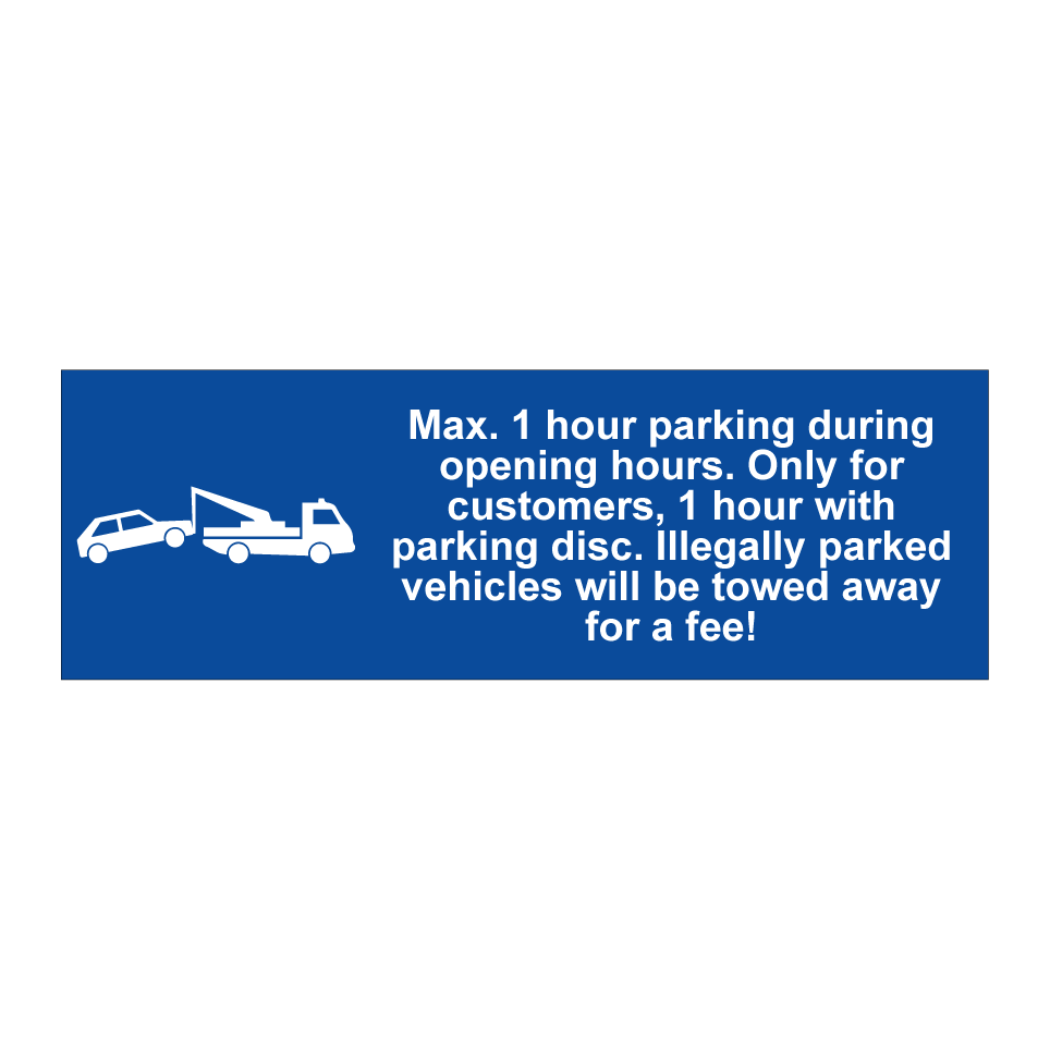 Max. 1 hour parking during opening hours. Only for customers, 1 hour with parking disc. Illegally parked vehicles will be towed away for a fee!