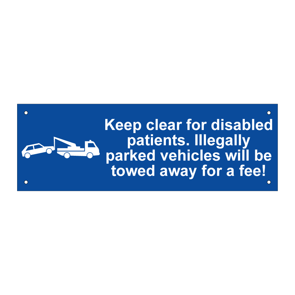 Keep clear for disabled patients. Illegally parked vehicles will be towed away for a fee!