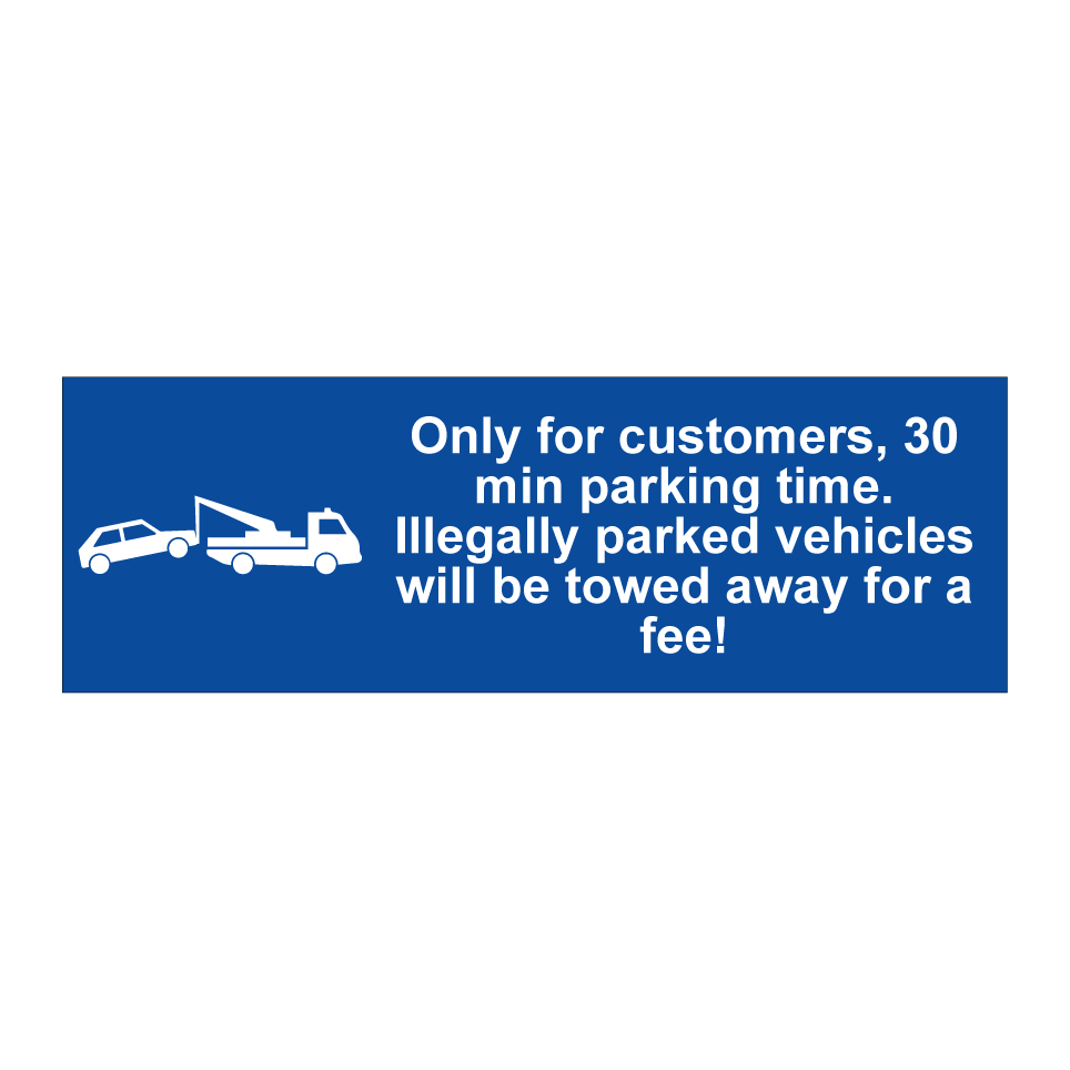 Only for customers, 30 min parking time. Illegally parked vehicles will be towed away for a fee!