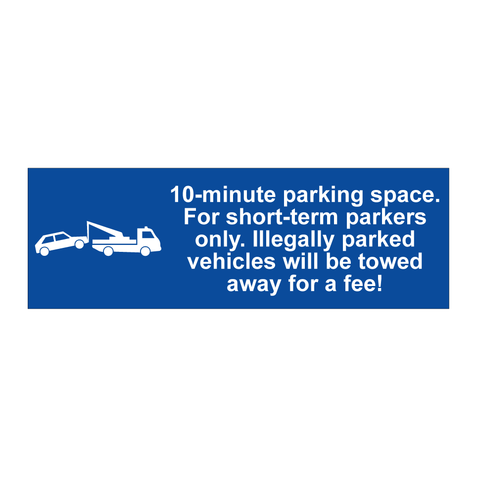 10-minute parking space. For short-term parkers only. Illegally parked vehicles will be towed away for a fee!