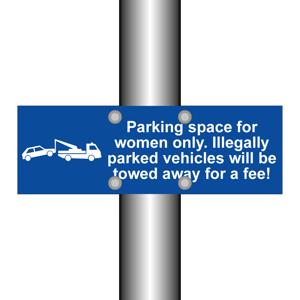 Parking space for women only. Illegally parked vehicles will be towed away for a fee!