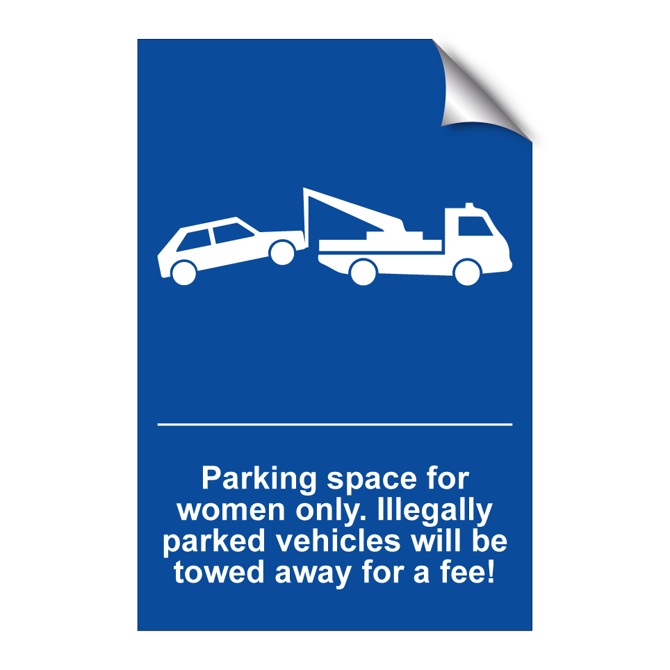 Parking space for women only. Illegally parked vehicles will be towed away for a fee!