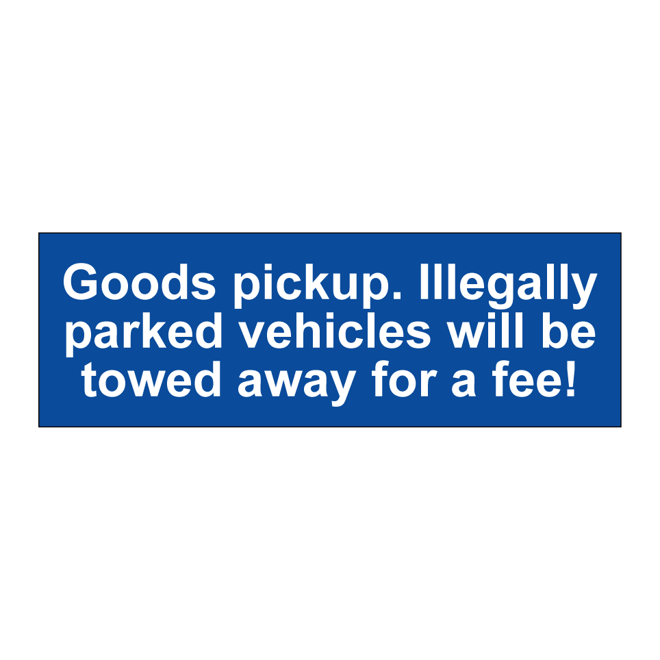 Goods pickup. Illegally parked vehicles will be towed away for a fee!