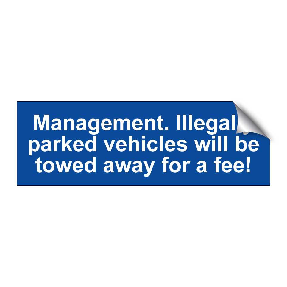 Management. Illegally parked vehicles will be towed away for a fee!