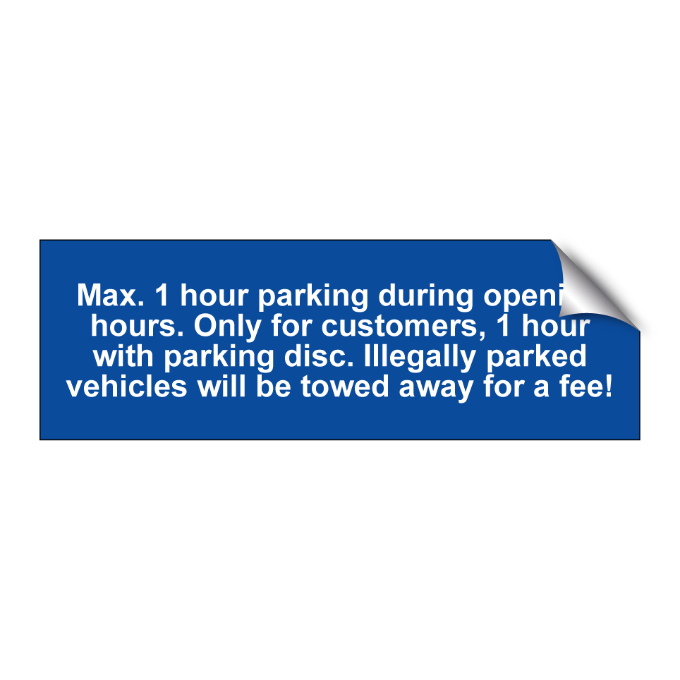 Max. 1 hour parking during opening hours. Only for customers, 1 hour with parking disc. Illegally parked vehicles will be towed away for a fee!