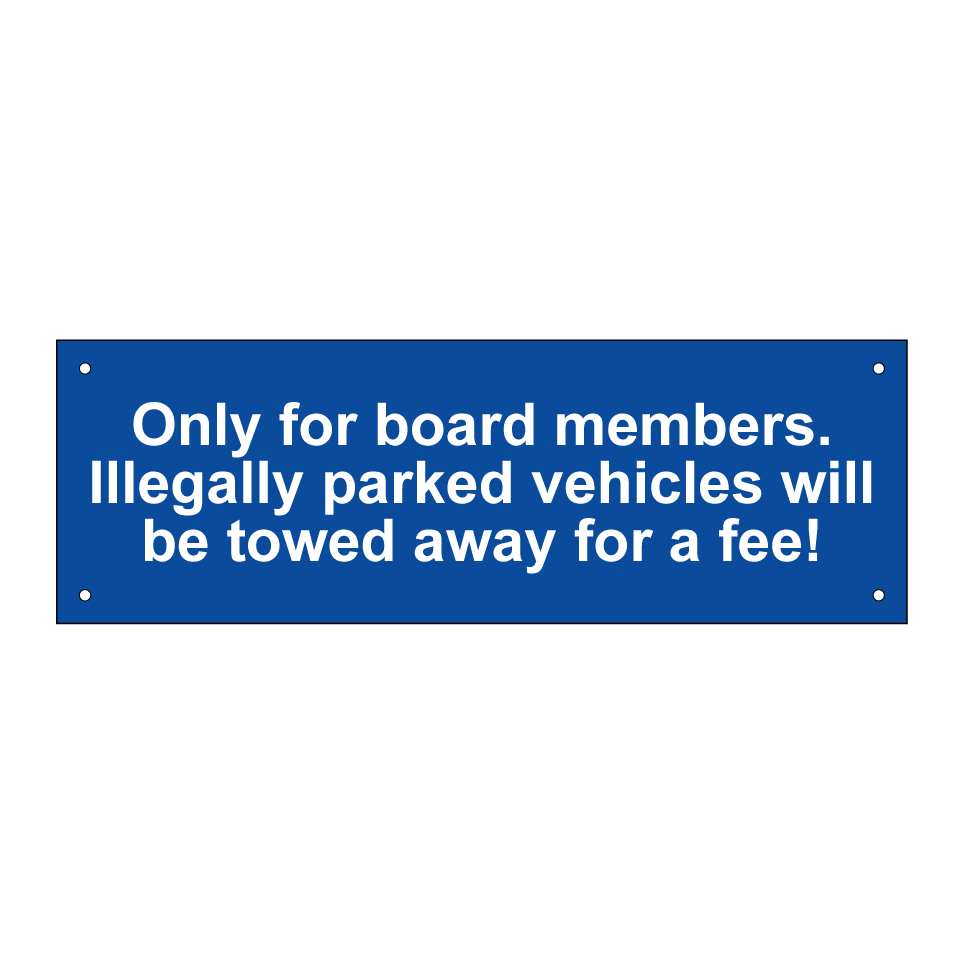Only for board members. Illegally parked vehicles will be towed away for a fee!
