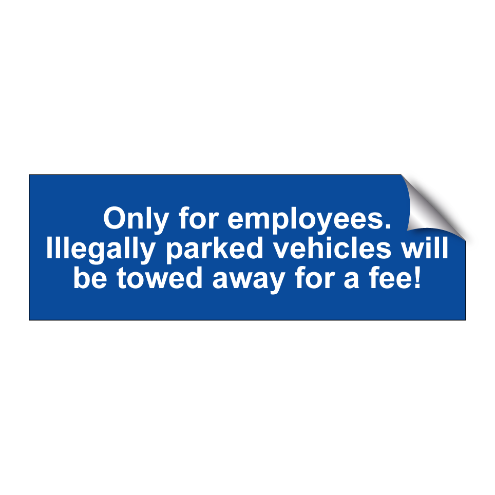 Only for employees. Illegally parked vehicles will be towed away for a fee!