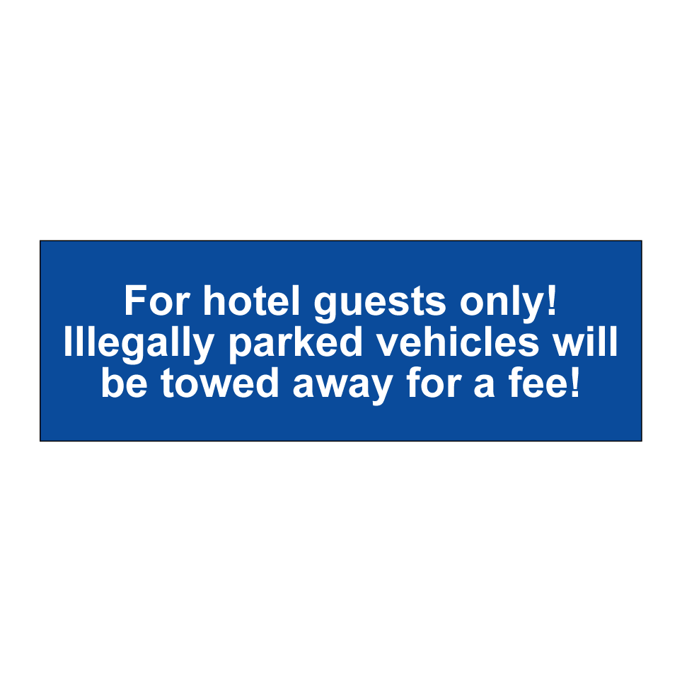 For hotel guests only! Illegally parked vehicles will be towed away for a fee!