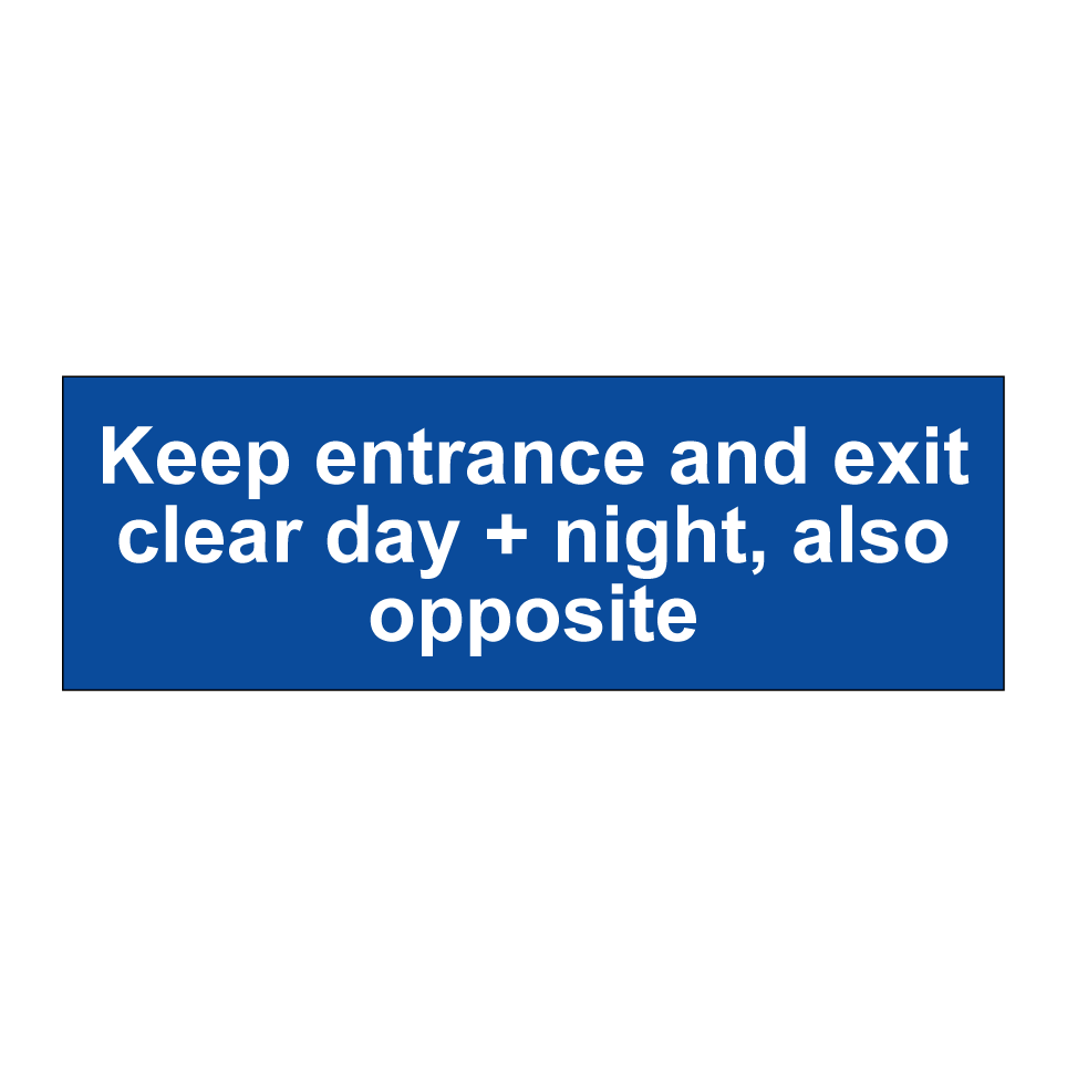 Keep entrance and exit clear day + night, also opposite