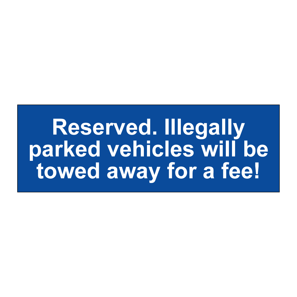 Reserved. Illegally parked vehicles will be towed away for a fee!