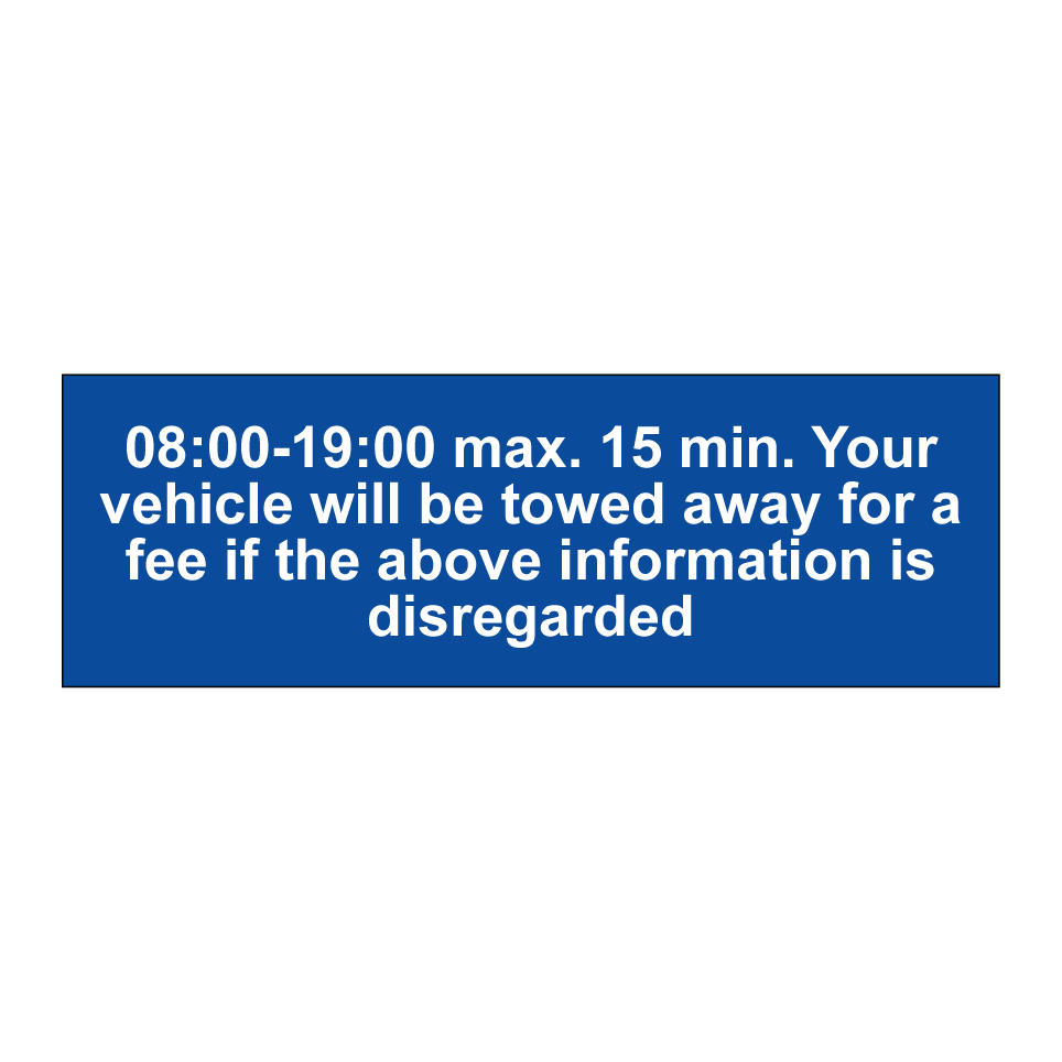 08:00-19:00 max. 15 min. Your vehicle will be towed away for a fee if the above information is disregarded