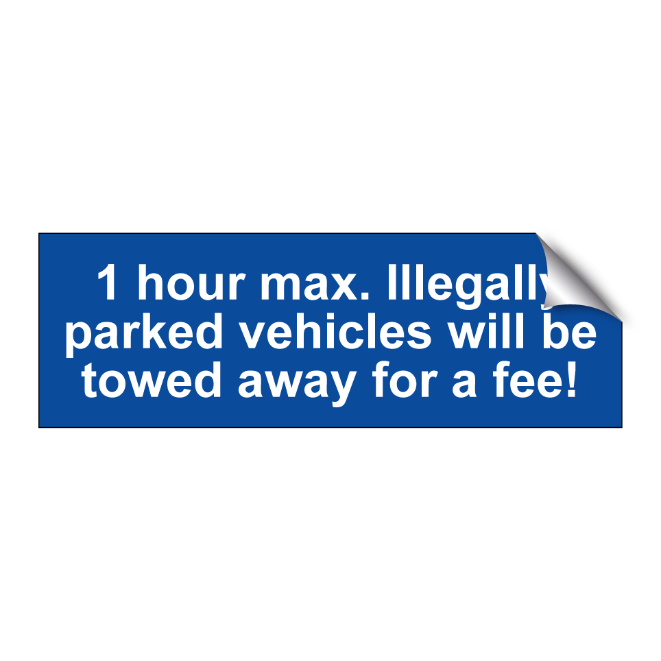 1 hour max. Illegally parked vehicles will be towed away for a fee!