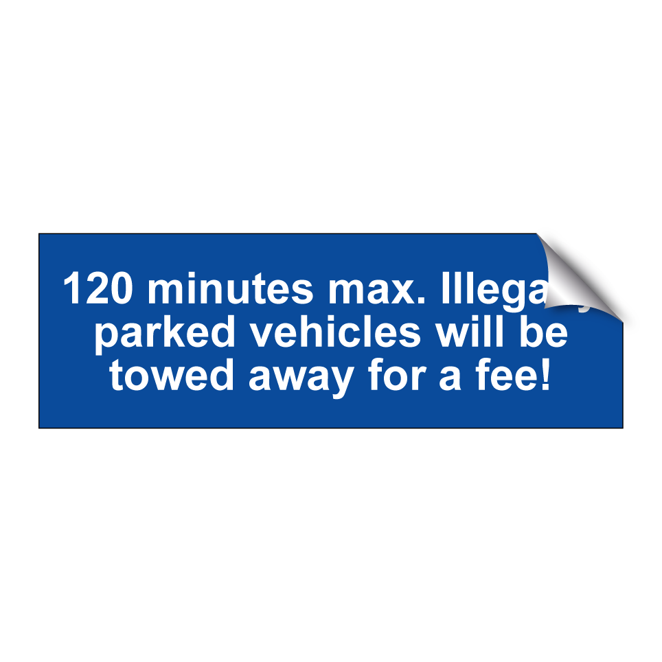 120 minutes max. Illegally parked vehicles will be towed away for a fee!
