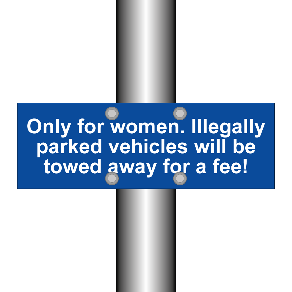 Only for women. Illegally parked vehicles will be towed away for a fee!