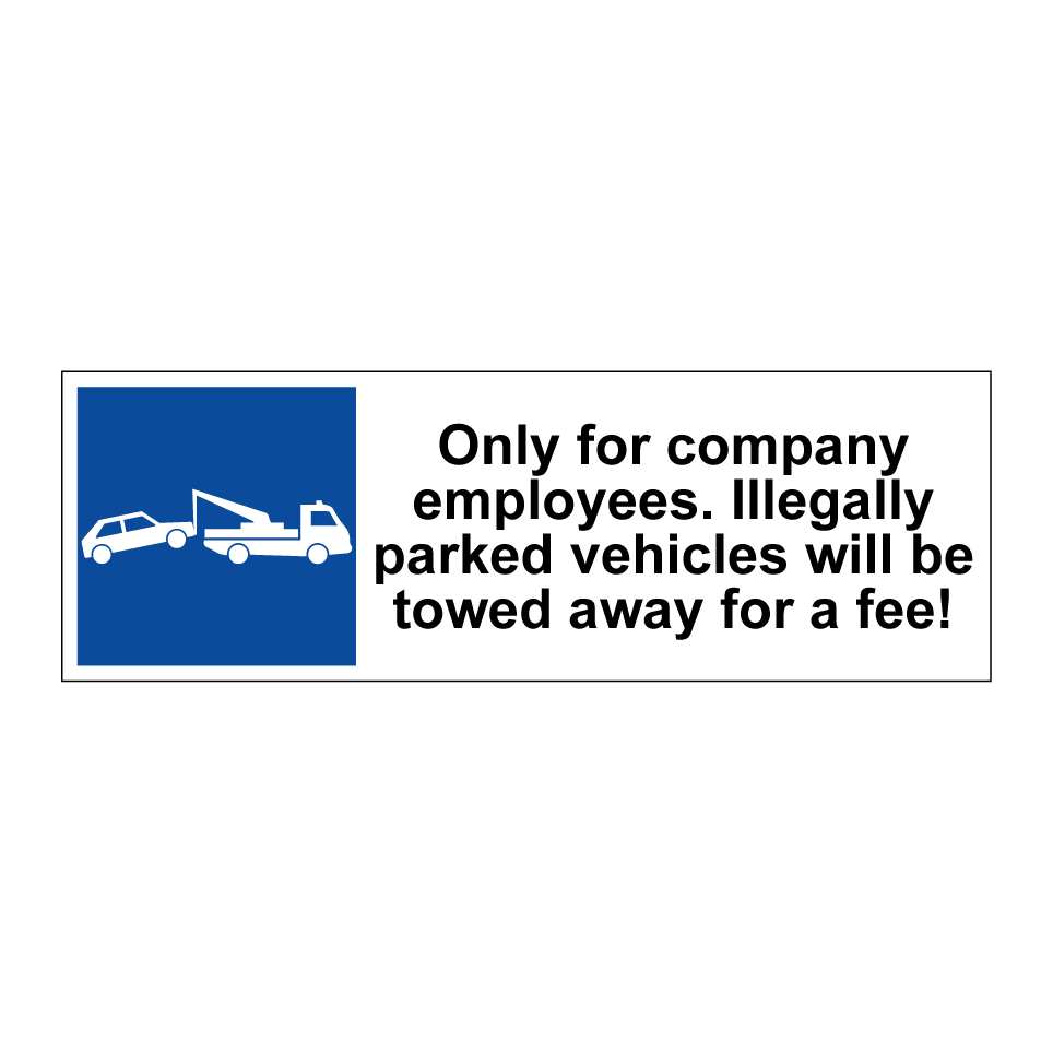 Only for company employees. Illegally parked vehicles will be towed away for a fee!