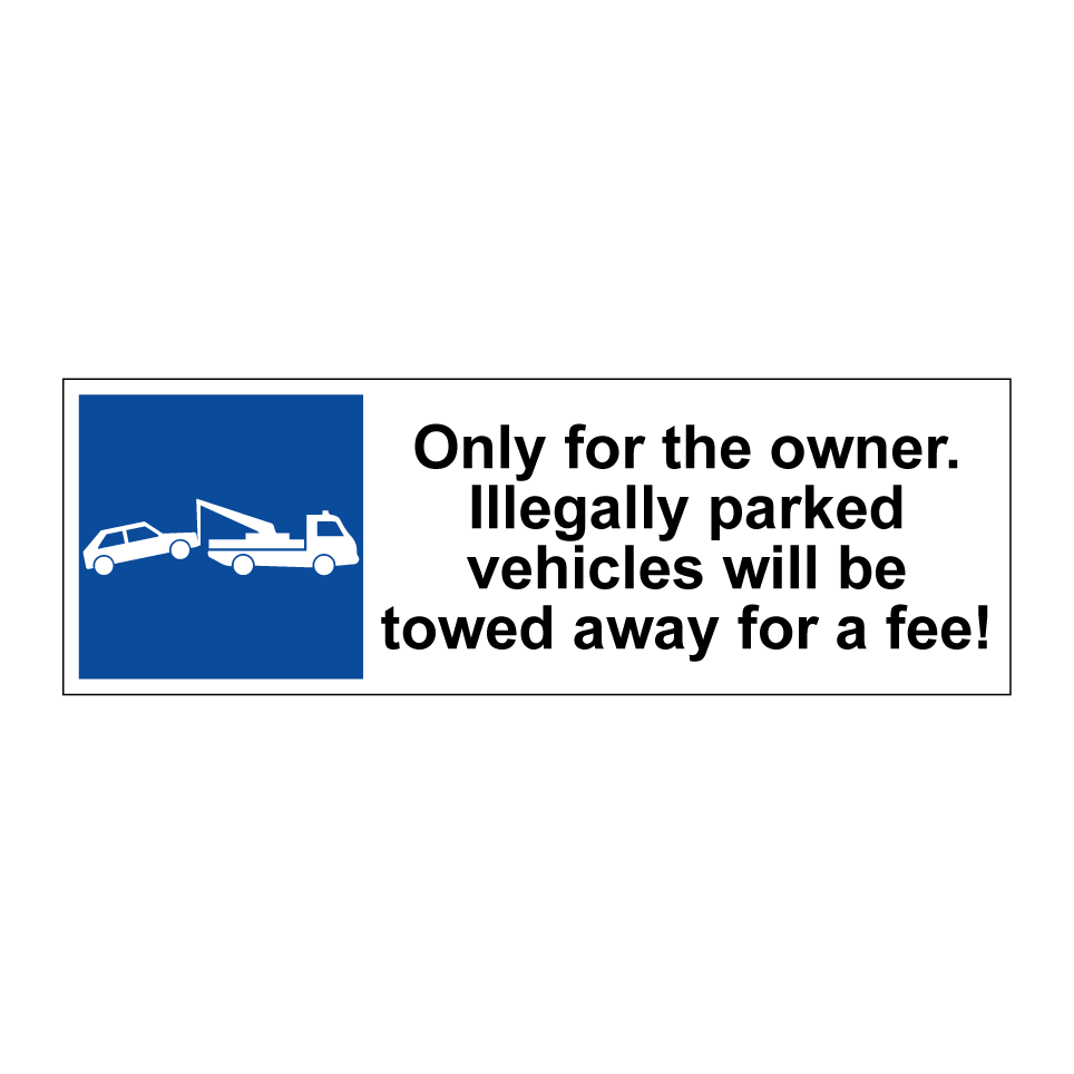 Only for the owner. Illegally parked vehicles will be towed away for a fee!