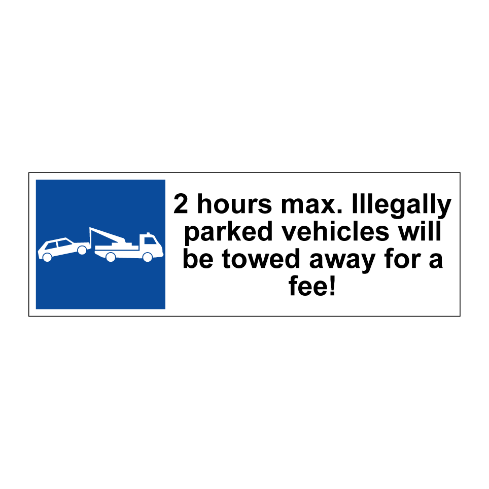 2 hours max. Illegally parked vehicles will be towed away for a fee!