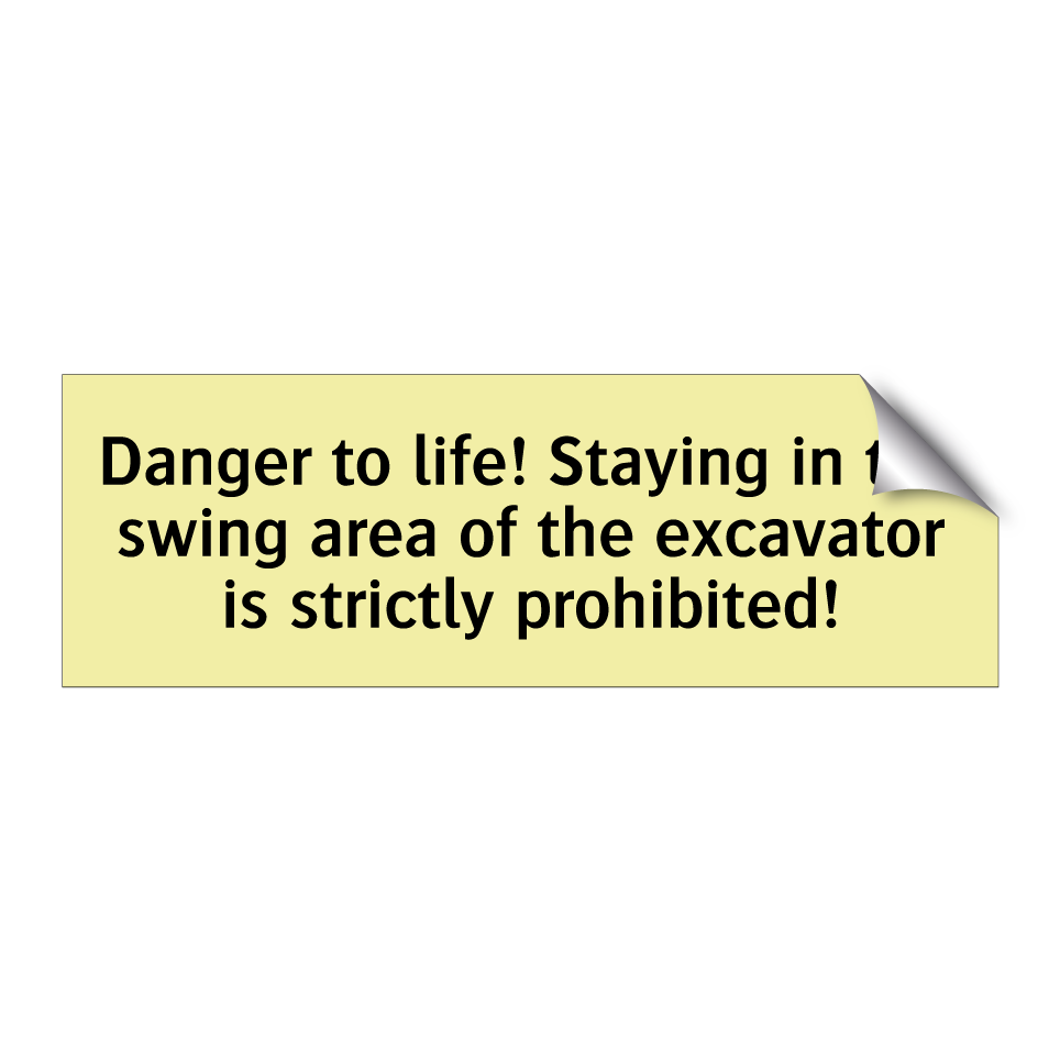 Danger to life! Staying in the swing area of the excavator is strictly prohibited!