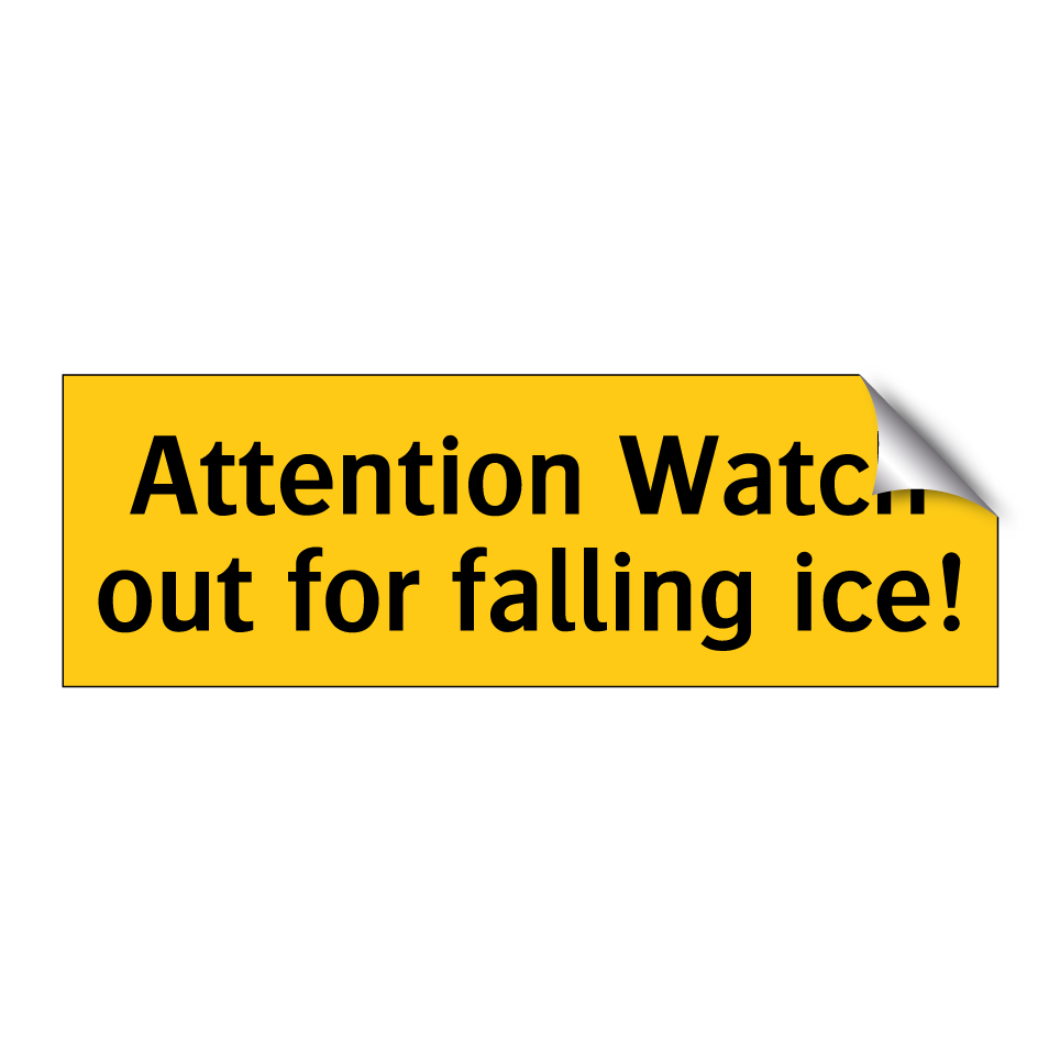 Attention Watch out for falling ice!