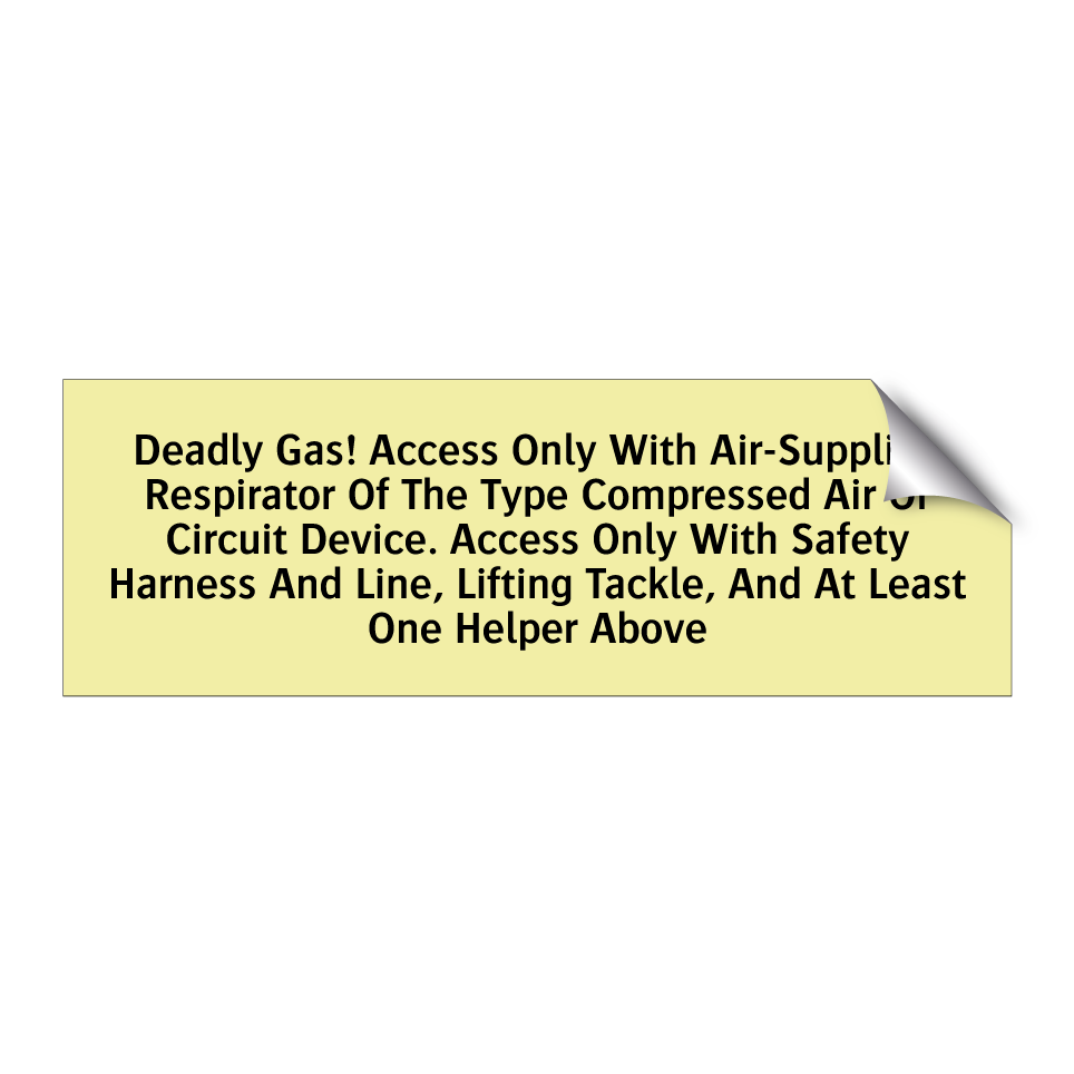 Deadly Gas! Access Only With Air-Supplied Respirator Of The Type Compressed Air Or Circuit Device. Access Only With Safety Harness And Line, Lifting Tackle, And At Least One Helper Above