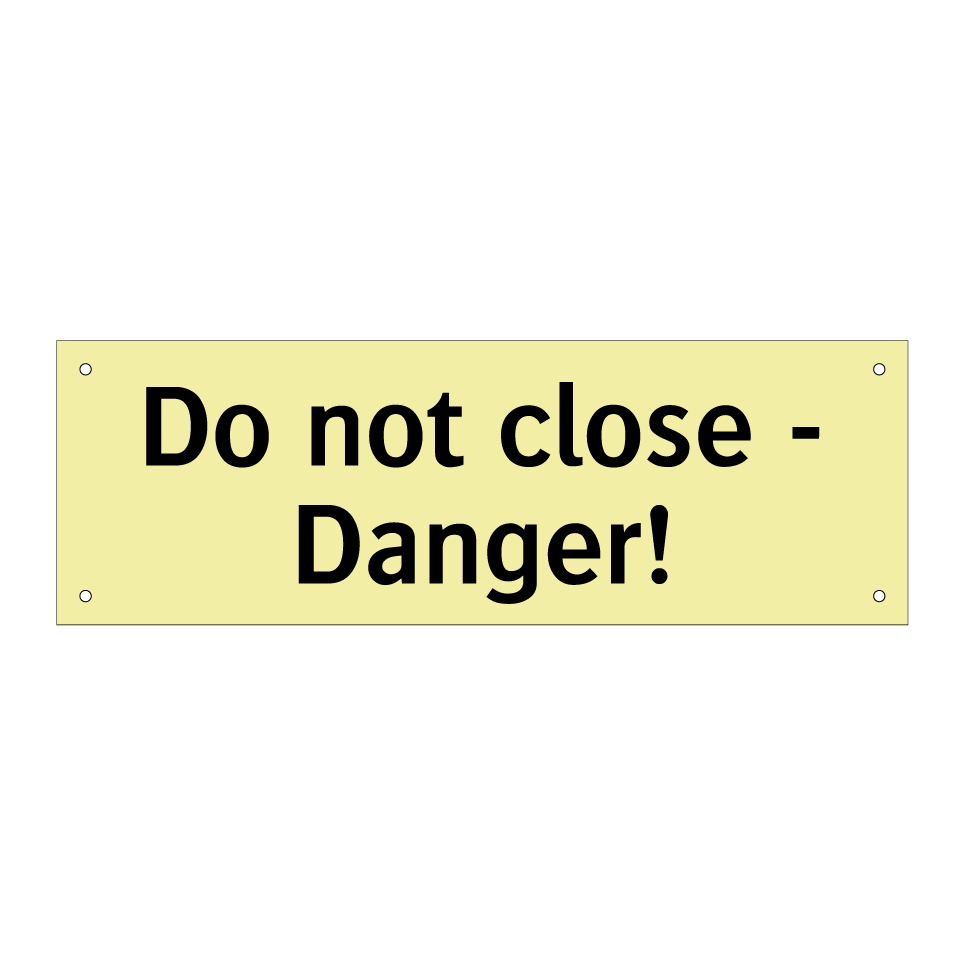 Do not close - Danger!