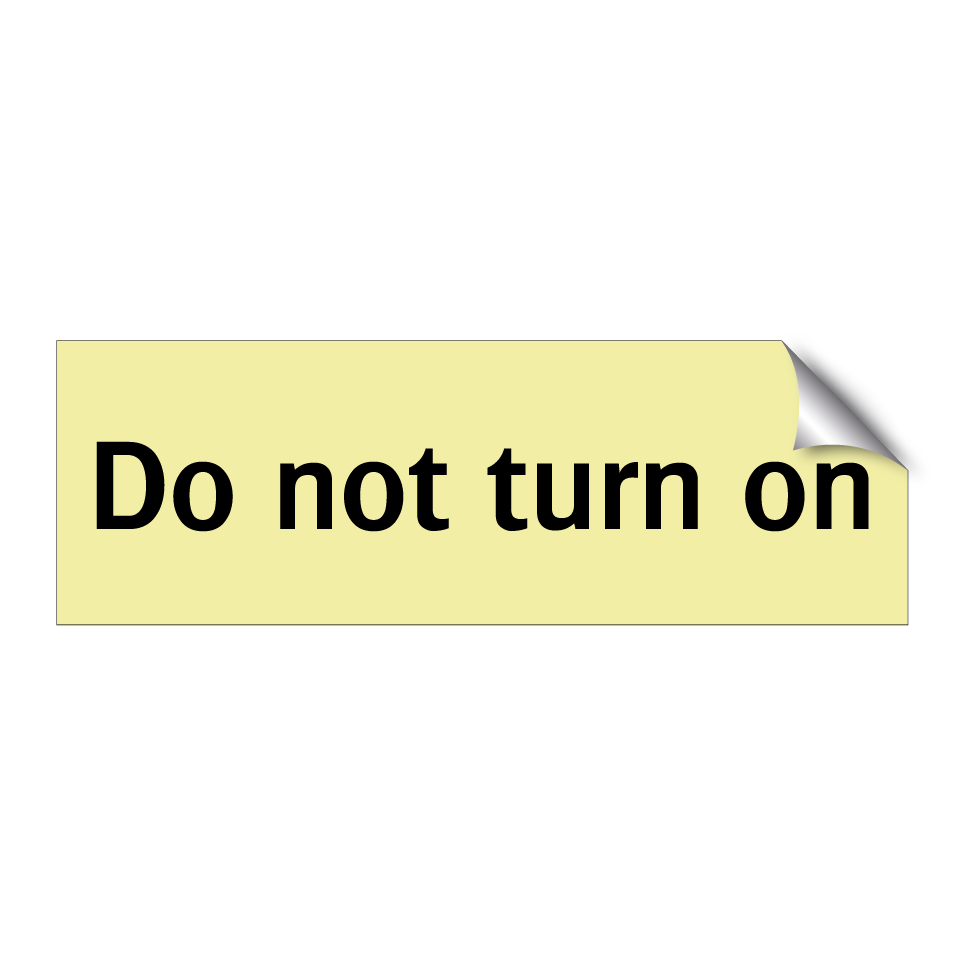 Do not turn on