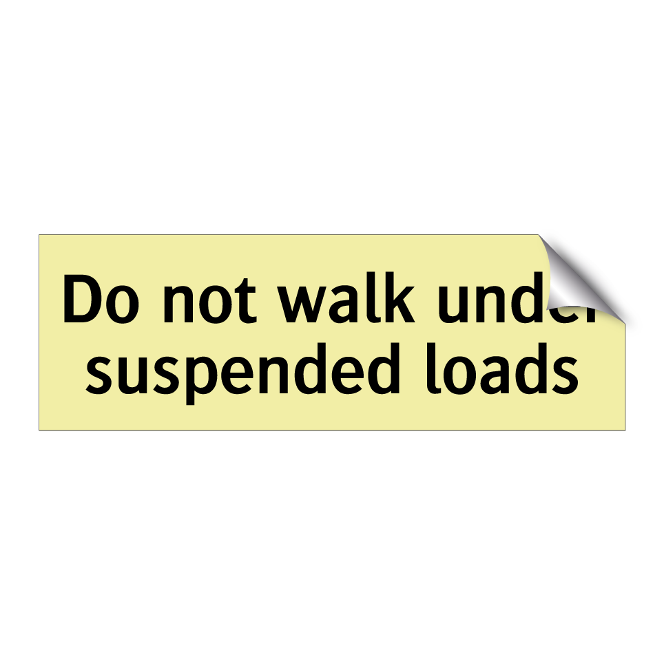 Do not walk under suspended loads