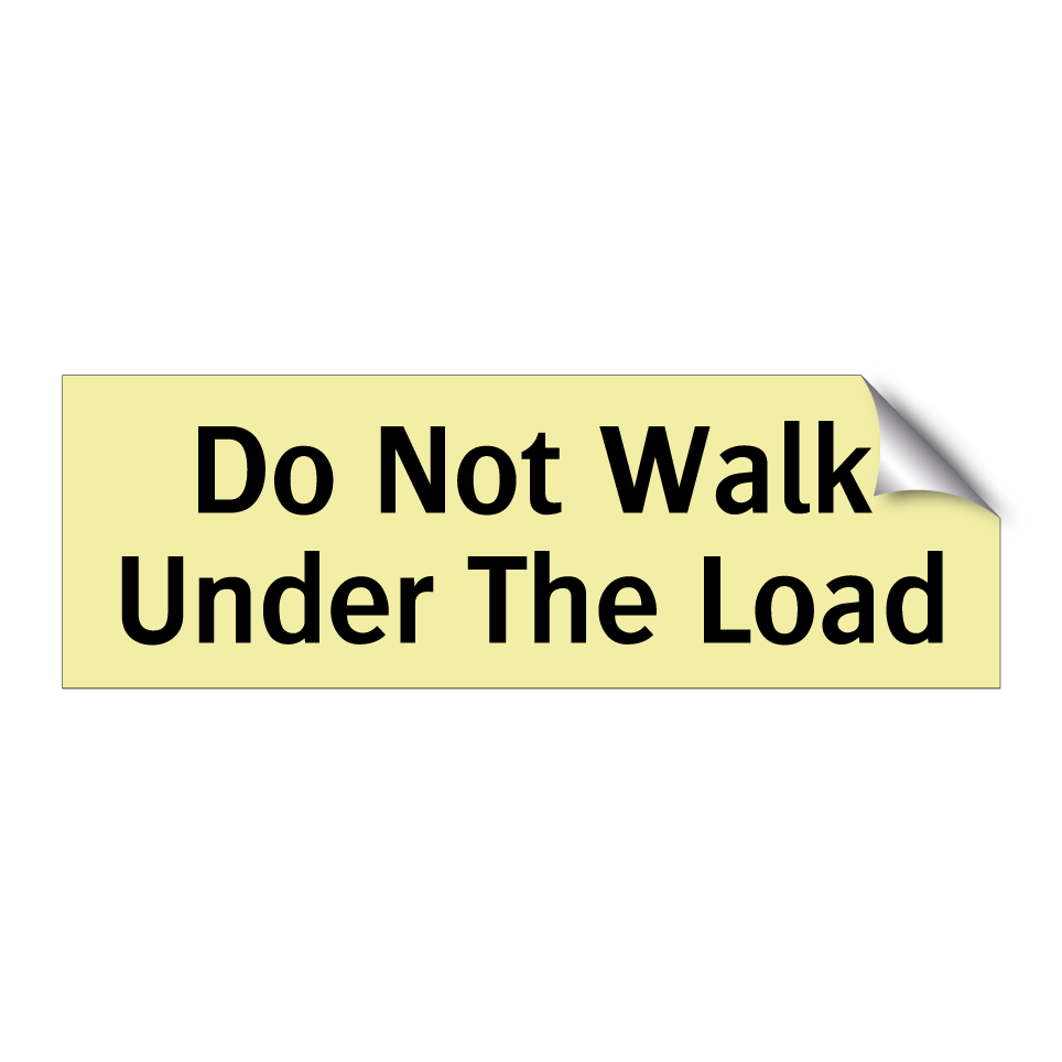 Do Not Walk Under The Load