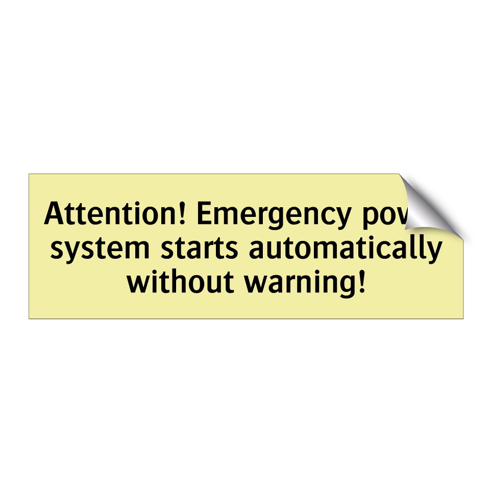 Attention! Emergency power system starts automatically without warning!