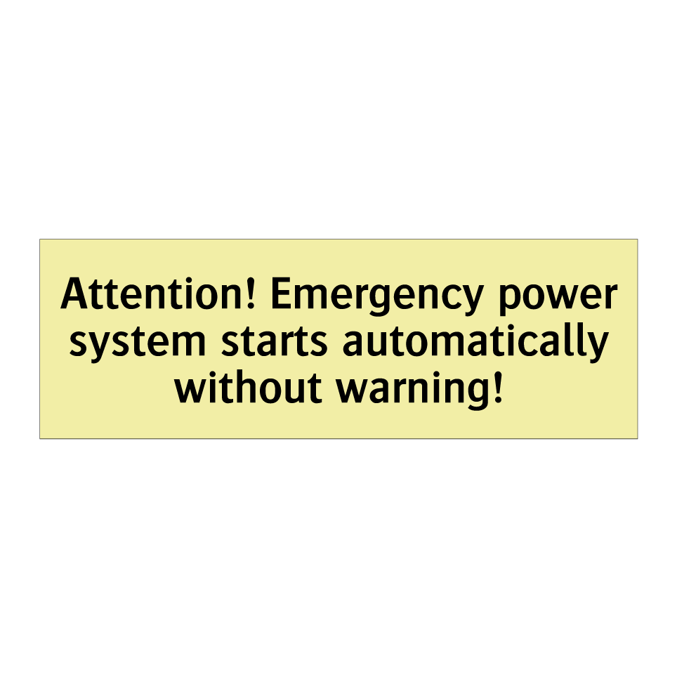 Attention! Emergency power system starts automatically without warning!