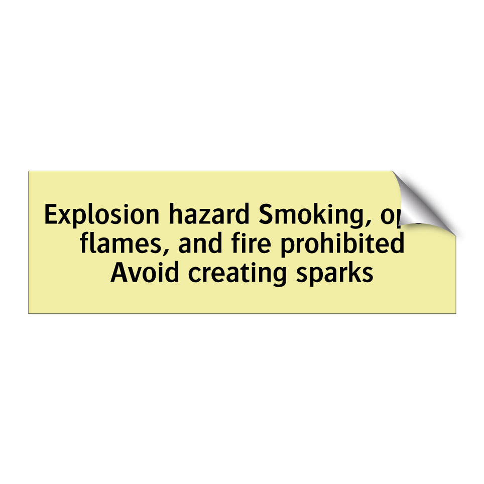 Explosion hazard Smoking, open flames, and fire prohibited Avoid creating sparks