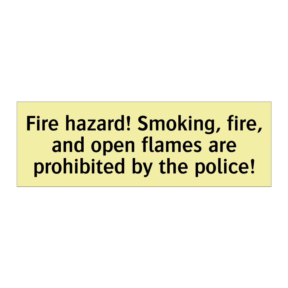 Fire hazard! Smoking, fire, and open flames are prohibited by the police!