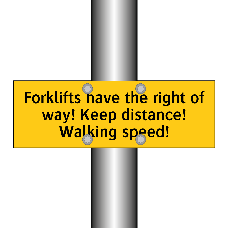 Forklifts have the right of way! Keep distance! Walking speed!